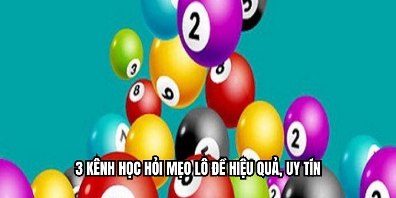 3 kênh học hỏi mẹo lô đề hiệu quả, uy tín