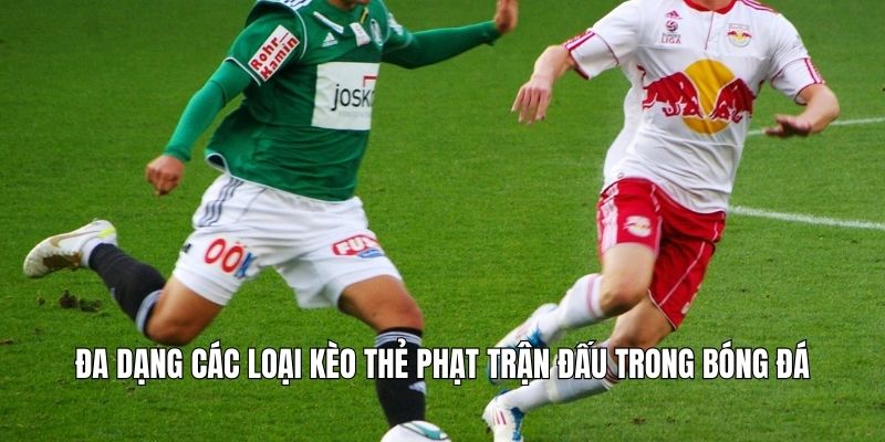 Đa dạng các loại kèo thẻ phạt trận đấu trong bóng đá