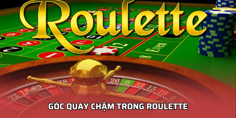 Góc quay chậm trong roulette