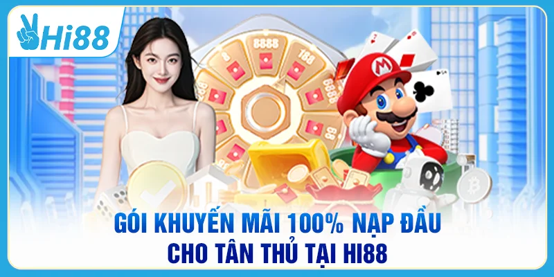 Gói khuyến mãi 100% nạp đầu cho tân thủ tại HI88
