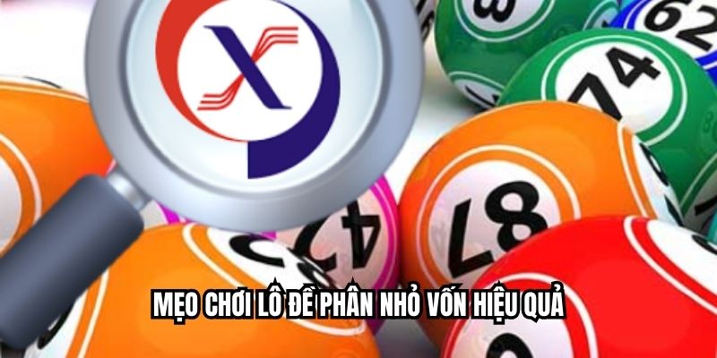 Mẹo chơi lô đề phân nhỏ vốn hiệu quả