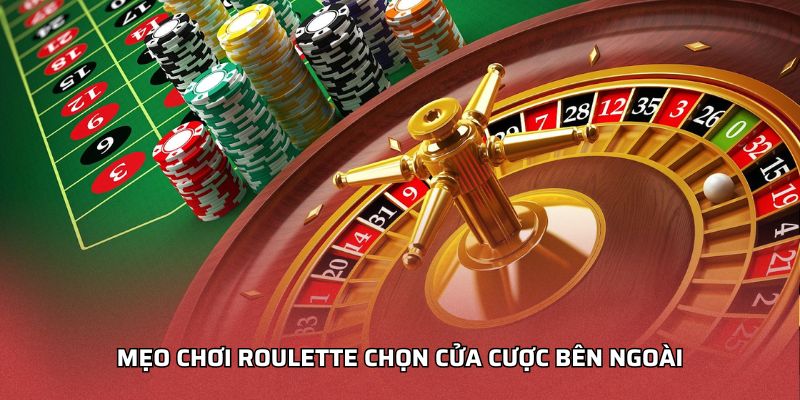Mẹo chơi roulette chọn cửa cược bên ngoài