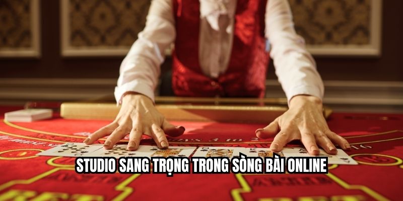 Studio sang trọng trong sòng bài online